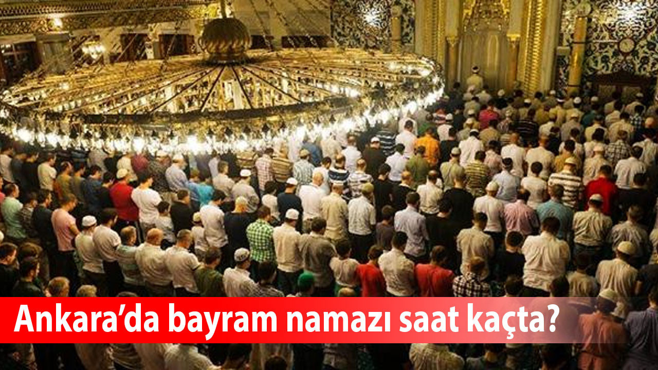 Kurban Bayramı namazı saat kaçta? 2025 Bayram namazı Ankara'da saat kaçta kılınacak?