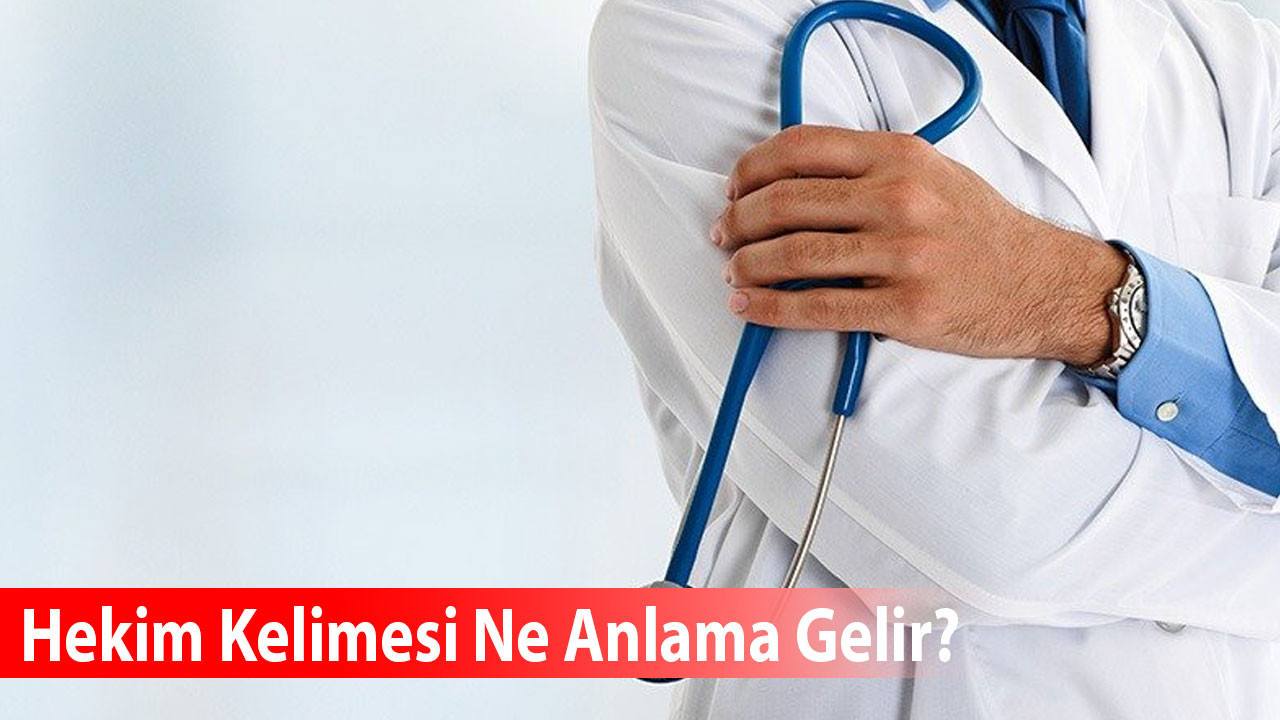 Hekim Kelimesi Ne Anlama Gelir? Eş Anlamlısı Nedir?
