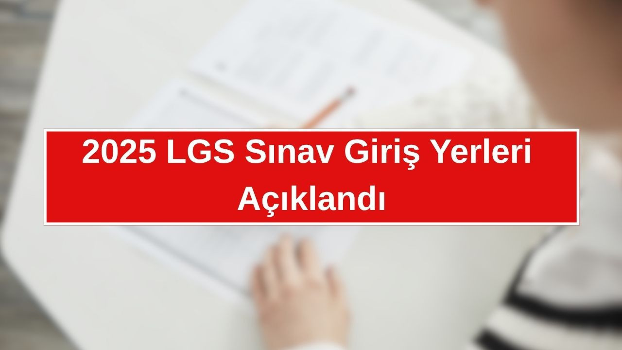 Ankara'daki öğrenciler için LGS 2025 sınav giriş yerleri E-Okul üzerinden açıklandı