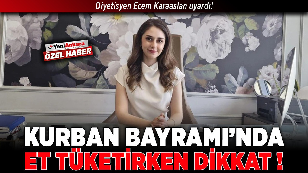 Diyetisyen Ecem Karaaslan uyardı! Kurban Bayramı’nda et tüketirken dikkat!