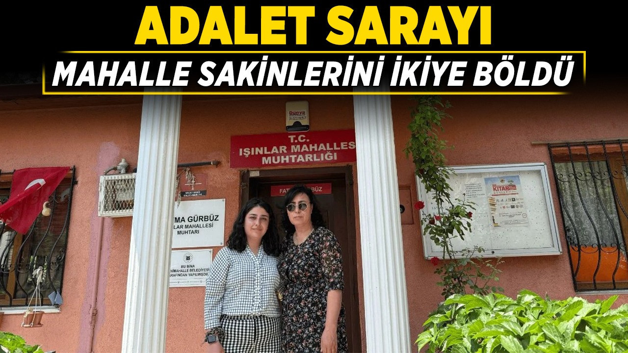 Adalet Sarayı mahalle sakinlerini ikiye böldü