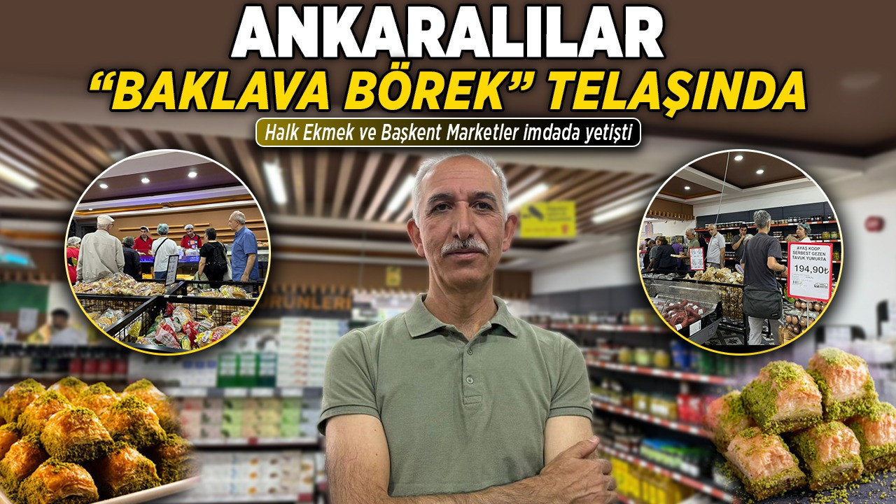 Ankaralılar "Baklava Börek" telaşında! Halk Ekmek ve Başkent Marketler imdada yetişti