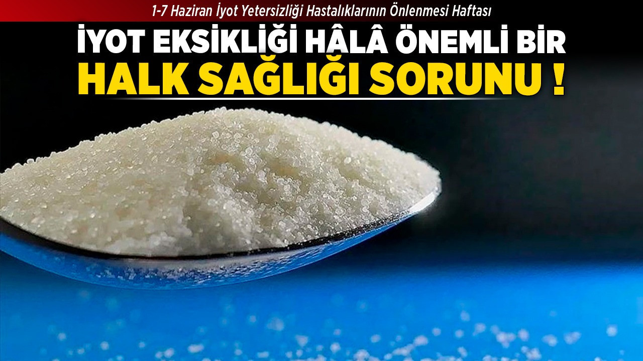 İyot eksikliği hâlâ önemli bir halk sağlığı sorunu!