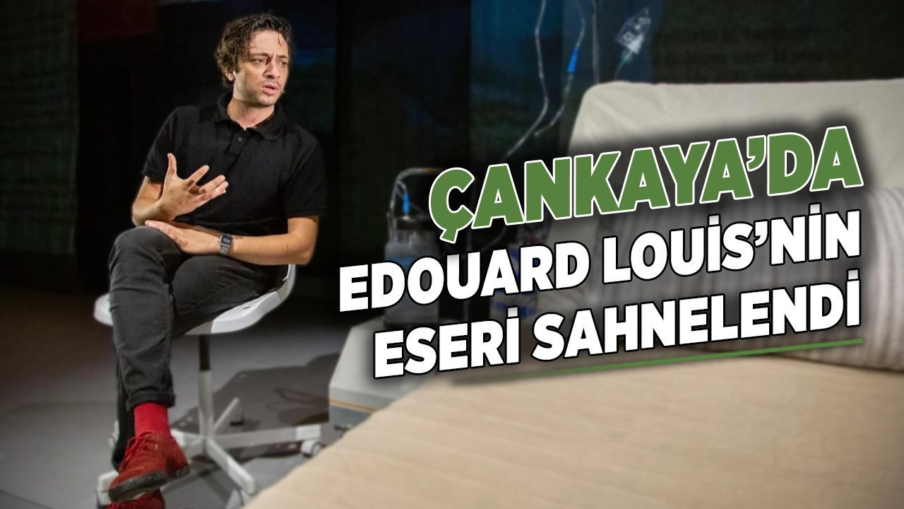 Çankaya'da Edouard Louis'nin eseri sahnelendi