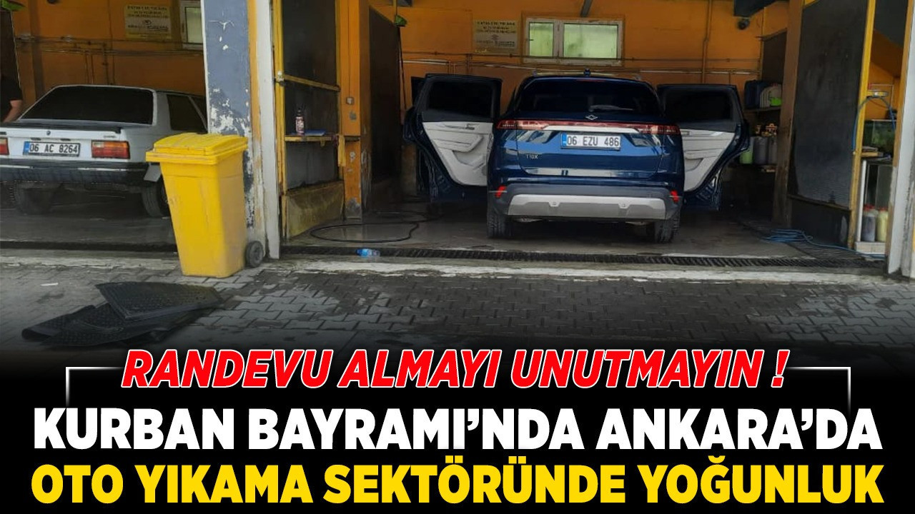 Kurban Bayramı’nda Ankara’da oto yıkama sektöründe yoğunluk! Randevu almayı unutmayın!