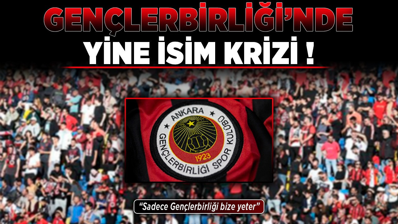 Gençlerbirliği'nde yine isim krizi! "Sadece Gençlerbirliği bize yeter"