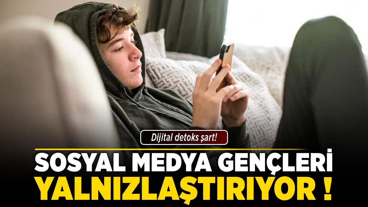 Sosyal medya gençleri yalnızlaştırıyor! Dijital detoks şart!