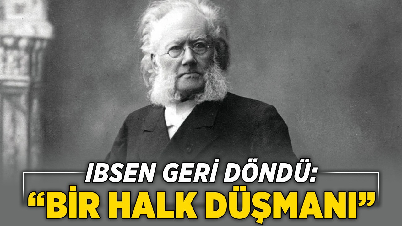 Ibsen geri döndü: “Bir Halk Düşmanı”