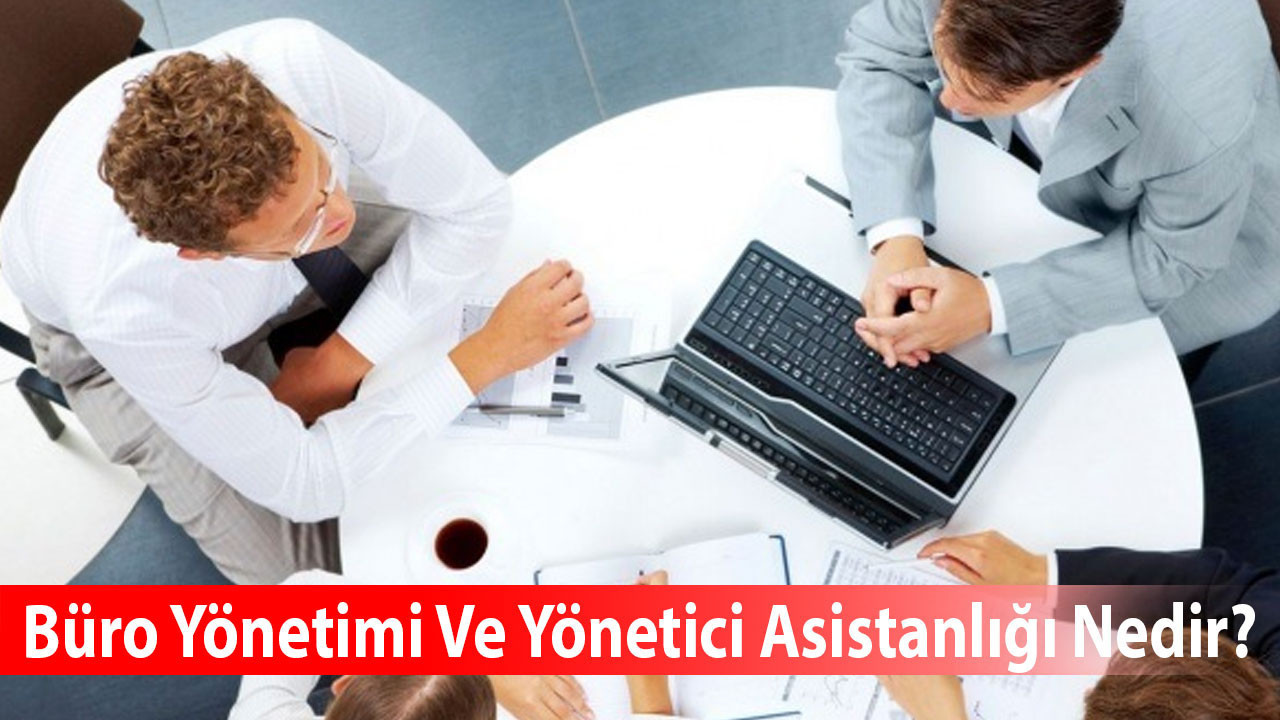 Büro Yönetimi Ve Yönetici Asistanlığı Nedir?
