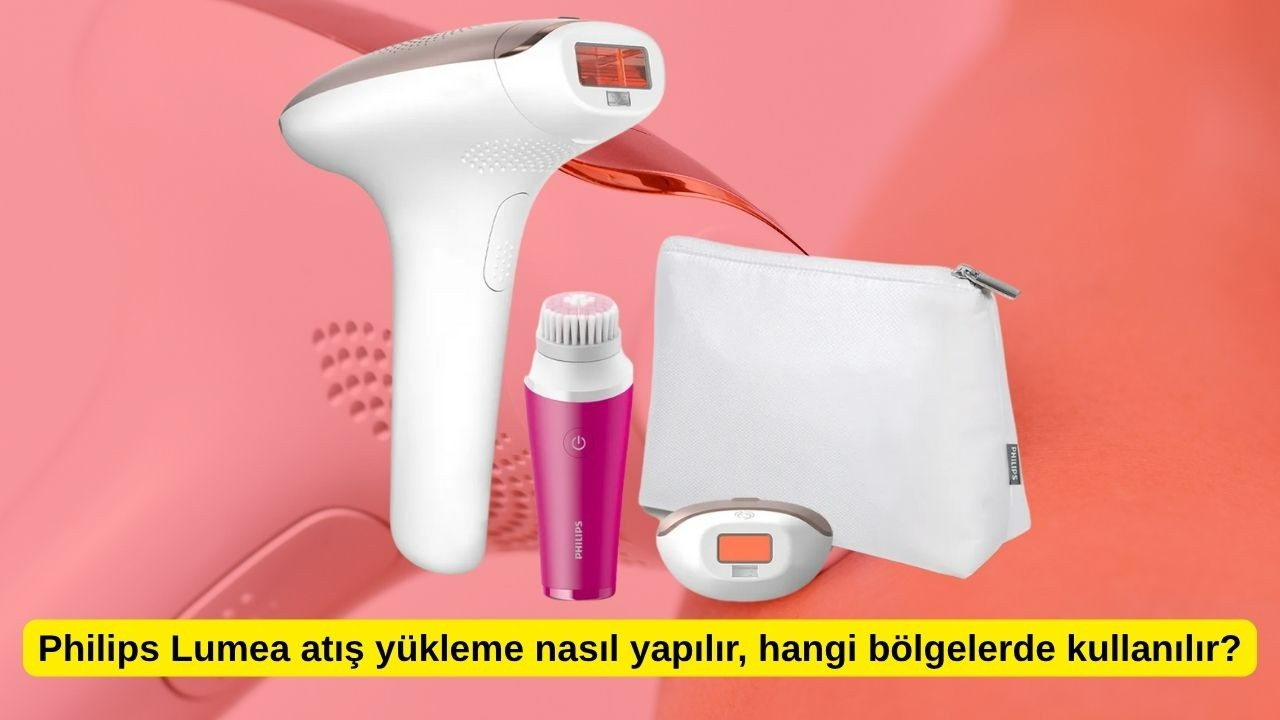 Philips Lumea atış yükleme nasıl yapılır, hangi bölgelerde kullanılır?
