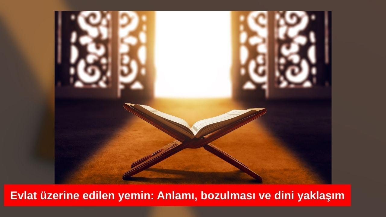 Evlat üzerine edilen yemin: Anlamı, bozulması ve dini yaklaşım