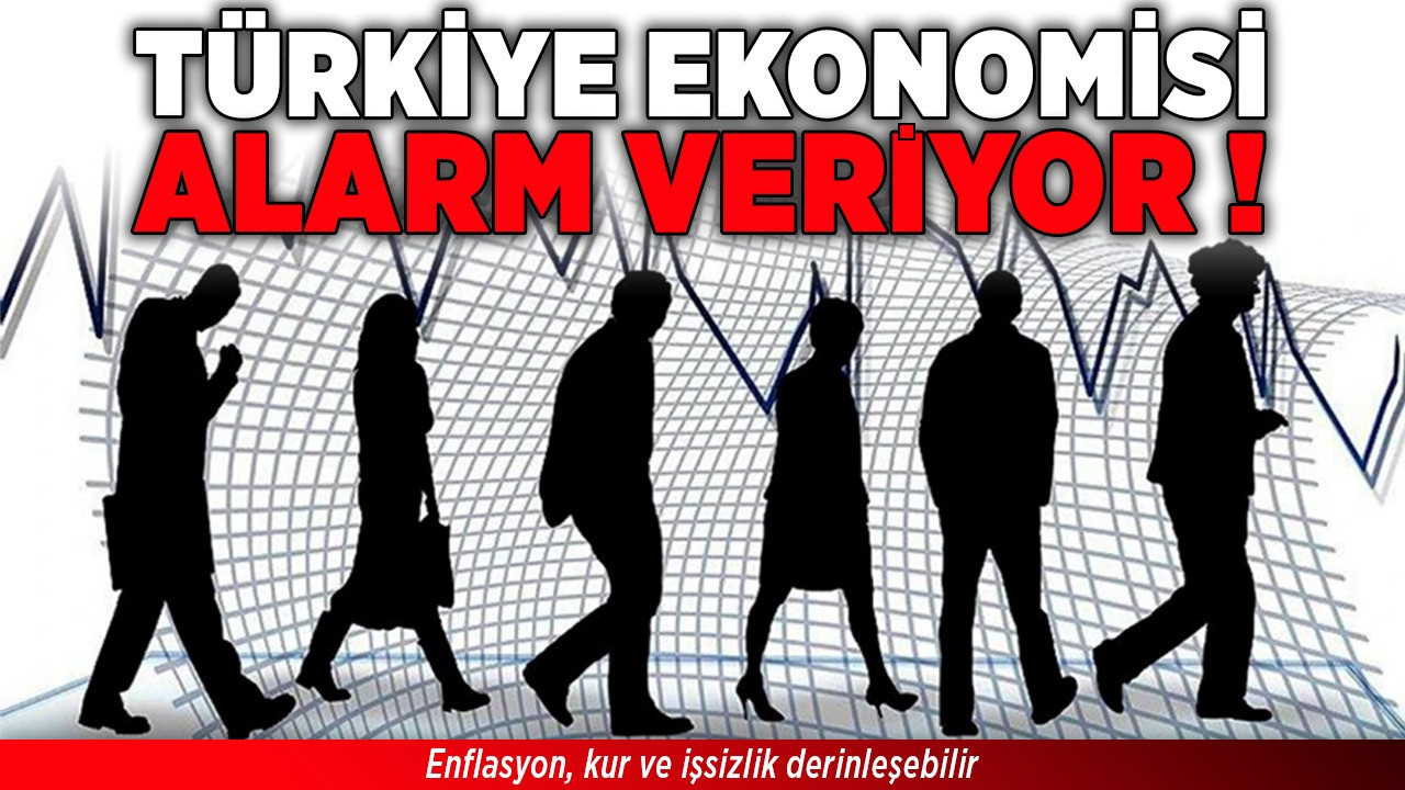 Türkiye ekonomisi alarm veriyor! Enflasyon, kur ve işsizlik derinleşebilir