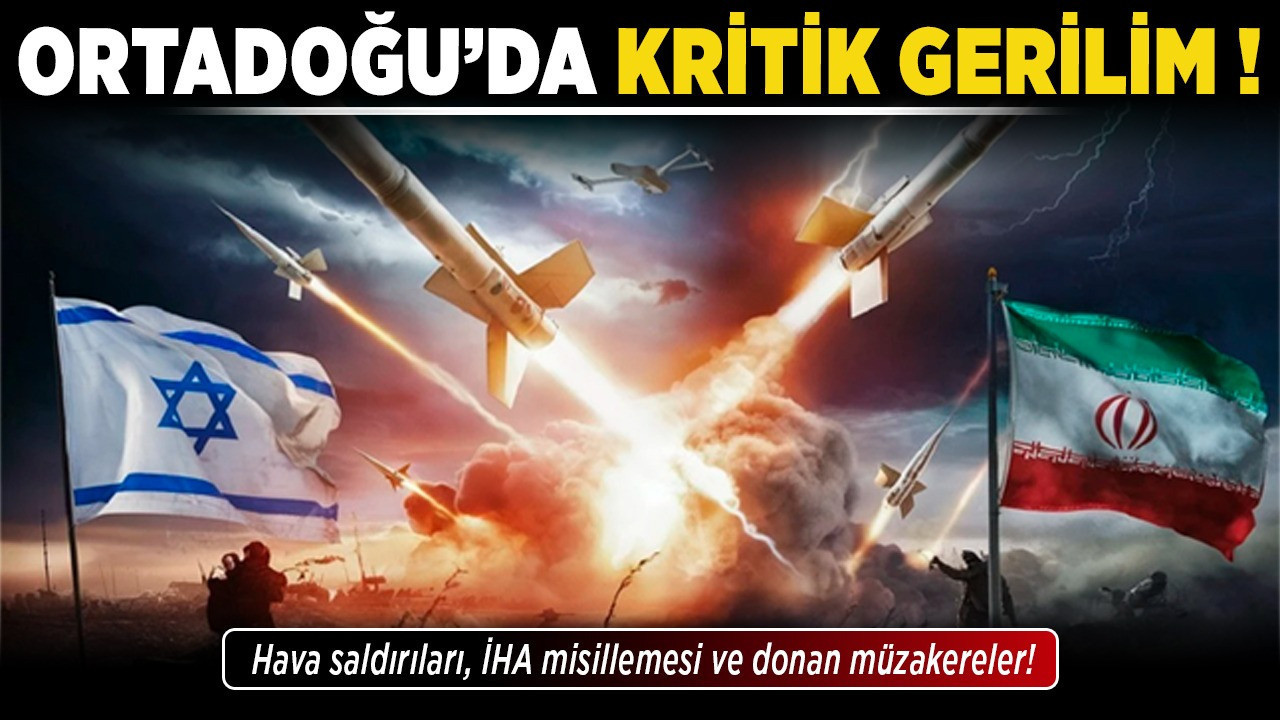Ortadoğu'da kritik gerilim! Hava saldırıları, İHA misillemesi ve donan müzakereler!