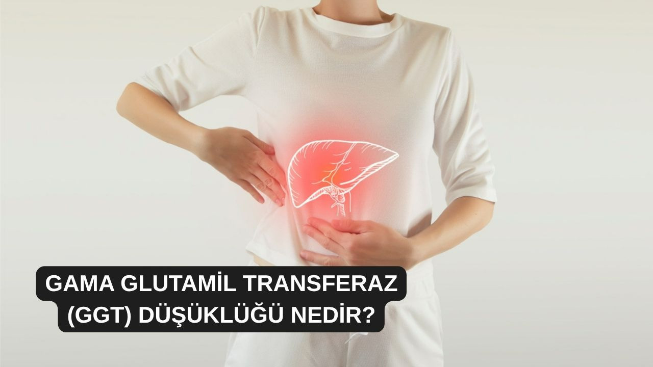 Gama Glutamil Transferaz (Ggt) düşüklüğü nedir?