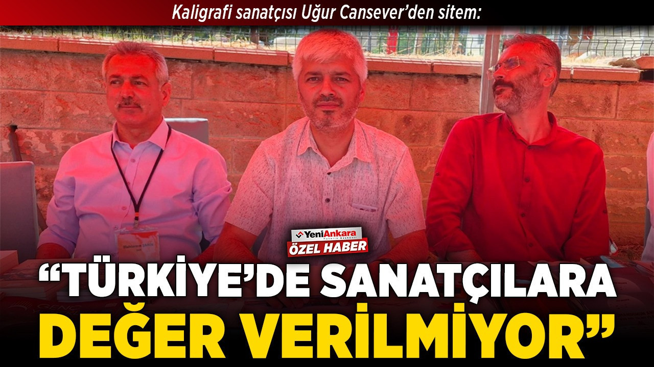 Kaligrafi sanatçısı Uğur Cansever’den sitem: "Türkiye’de sanatçılara değer verilmiyor"