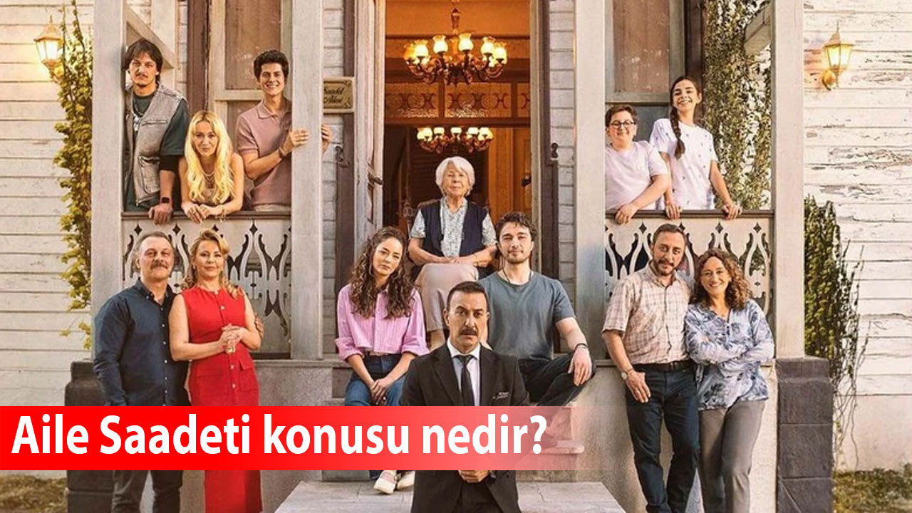 Aile Saadeti konusu nedir? Aile Saadeti dizisinin oyuncu kadrosunda kimler var? Aile Saadeti hangi günler yayınlanacak?
