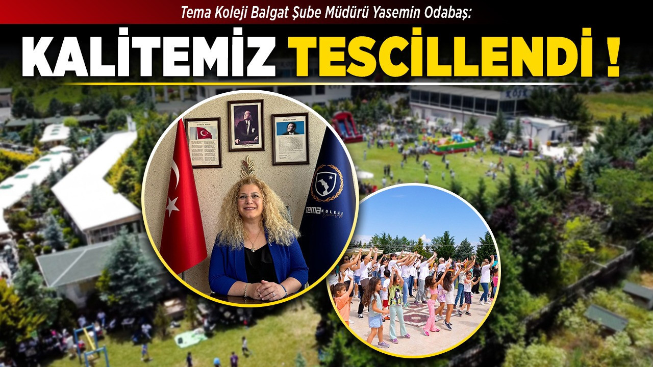 Tema Koleji Balgat Şube Müdürü Yasemin Odabaş: Kalitemiz tescillendi
