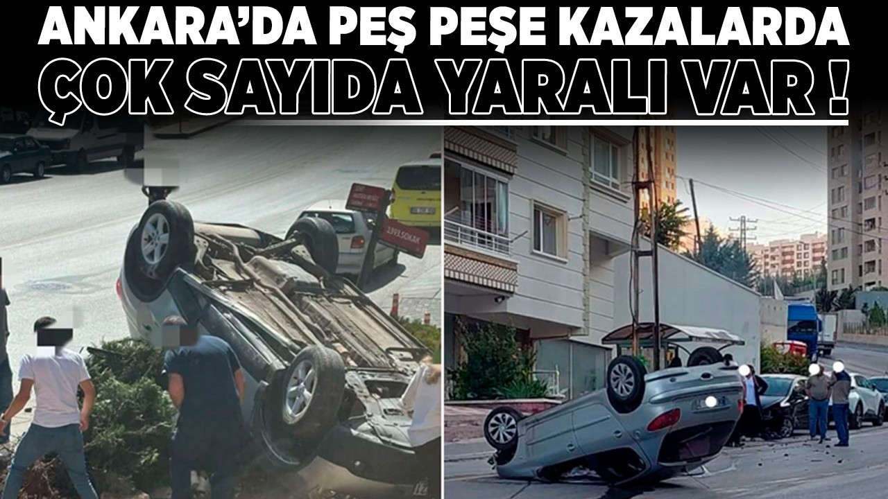 Ankara’da peş peşe kazalarda çok sayıda yaralı var!