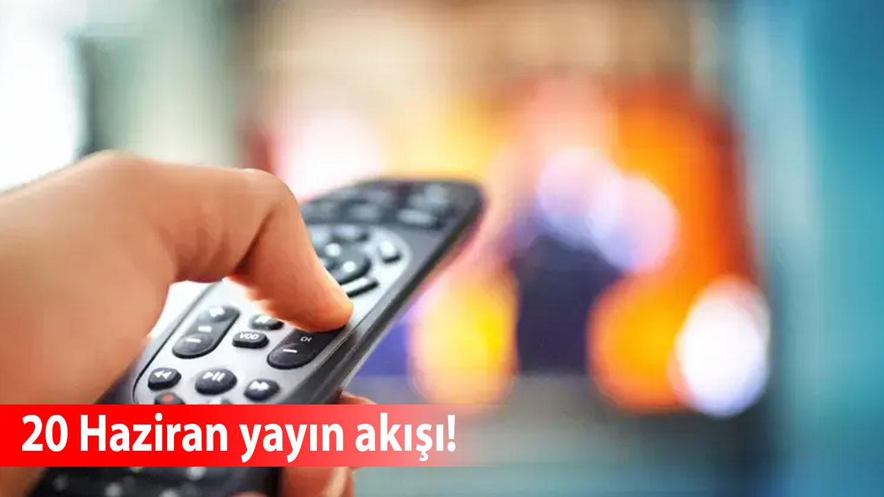 Bugün TV’de ne var? 20 Haziran yayın akışı! NOW TV, Show TV, Kanal D, TV8, ATV, Star TV…