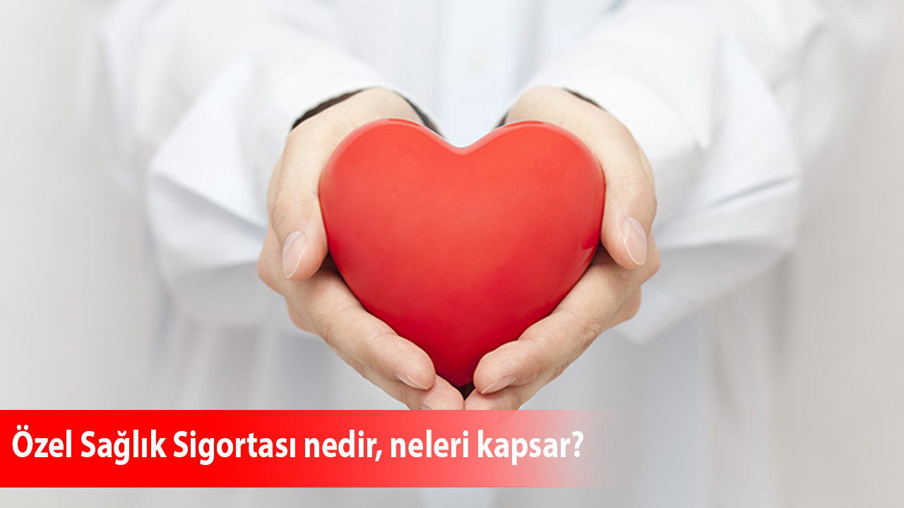 Özel Sağlık Sigortası nedir, neleri kapsar?
