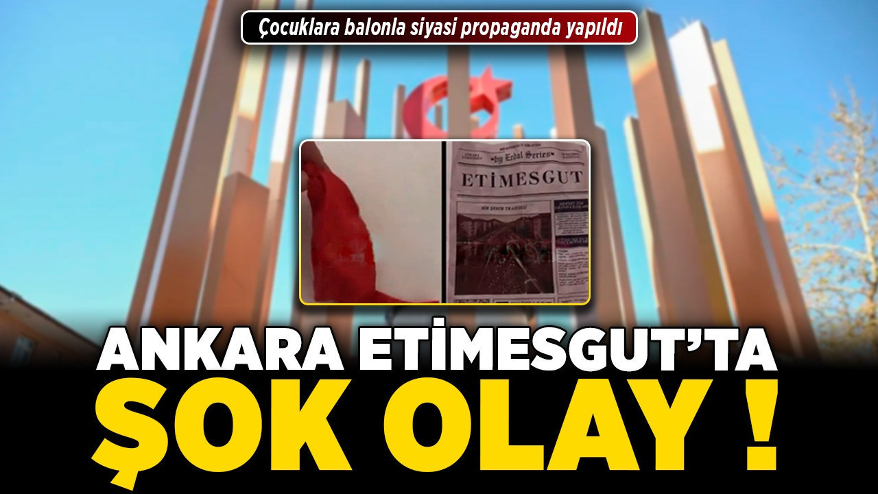 Ankara Etimesgut’ta şok olay! Çocuklara balonla siyasi propaganda yapıldı