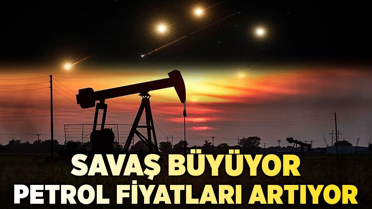 Savaş büyüyor, petrol fiyatları artıyor