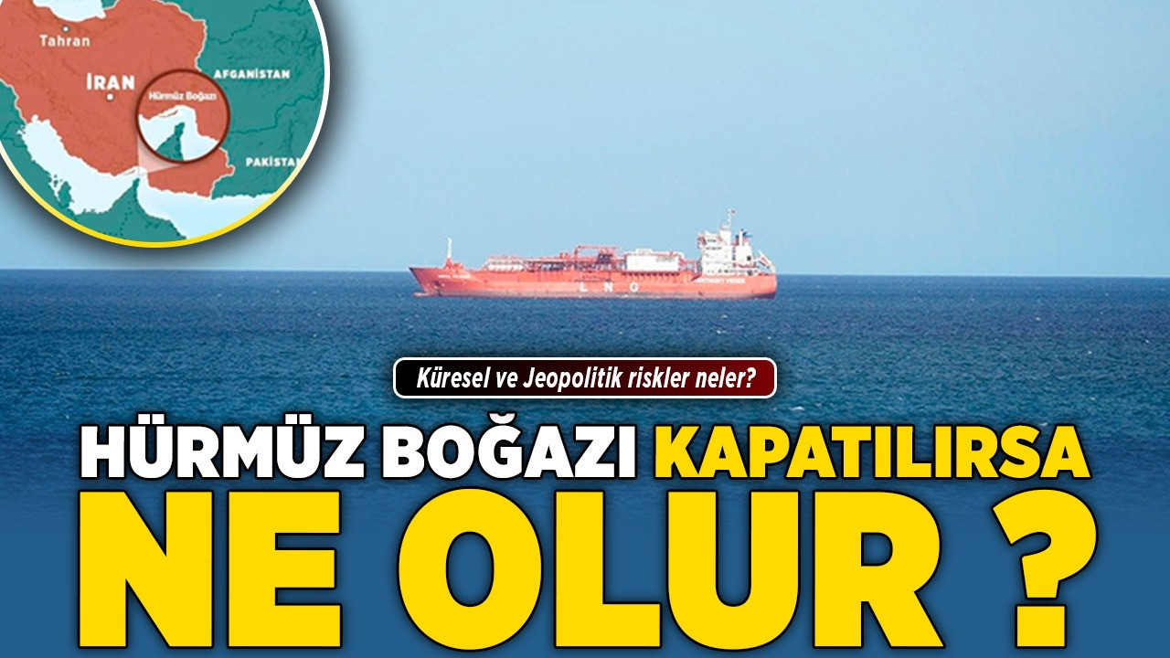 Hürmüz Boğazı kapatılırsa ne olur? Küresel ve Jeopolitik riskler neler?