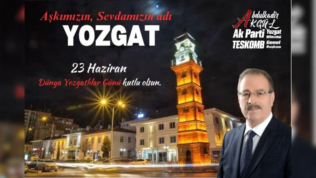 AK Parti Yozgat Milletvekili Abdulkadir Akgül’den Dünya Yozgatlılar Günü mesajı