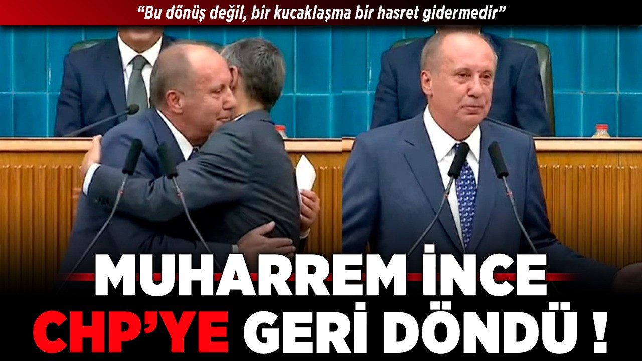Muharrem İnce CHP'ye geri döndü!