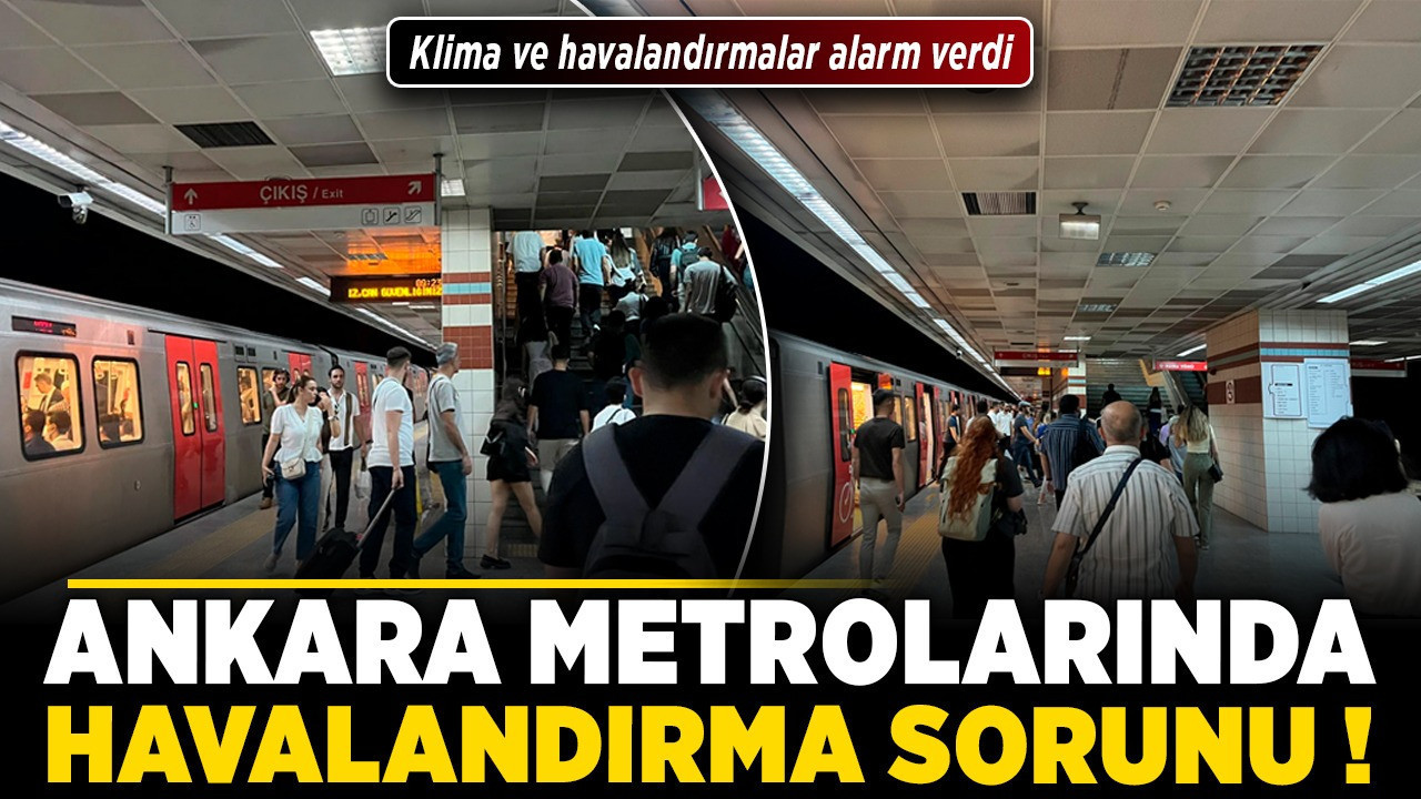 Ankara metrolarında havalandırma sorunu! Klima ve havalandırmalar alarm verdi