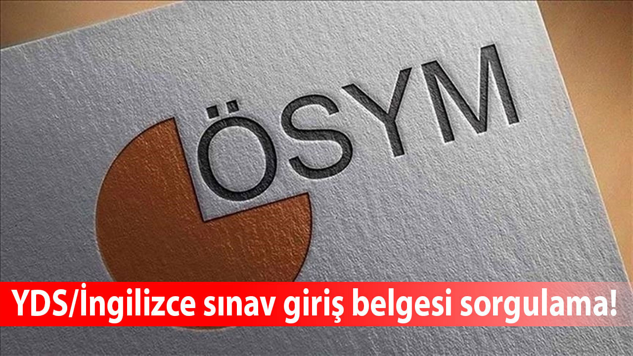 2025 YDS/İngilizce sınav yerleri erişime açıldı! Sınav giriş belgesi nereden alınır? Sorgulama linki