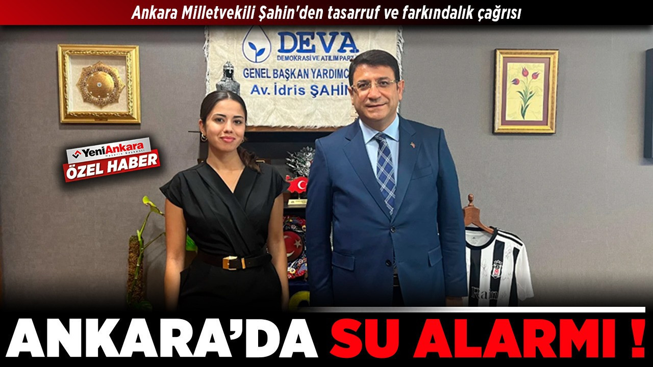 Ankara’da su alarmı! Ankara Milletvekili Şahin'den tasarruf ve farkındalık çağrısı