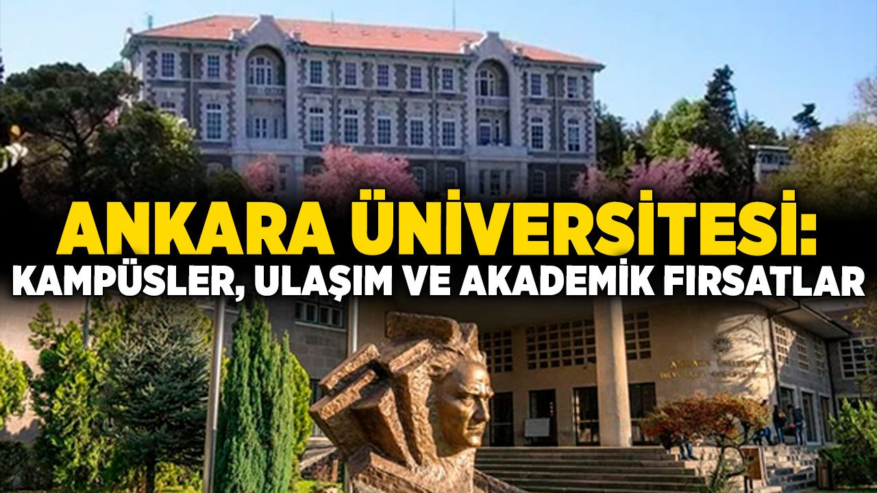 Ankara Üniversitesi hakkında her şey! Kampüsler, ulaşım ve akademik fırsatlar