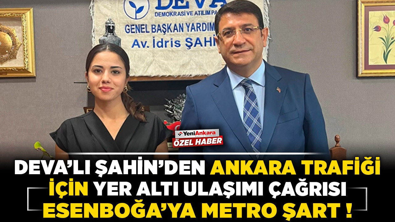 DEVA’lı Şahin’den Ankara trafiği için yer altı ulaşımı çağrısı! Esenboğa’ya metro şart!