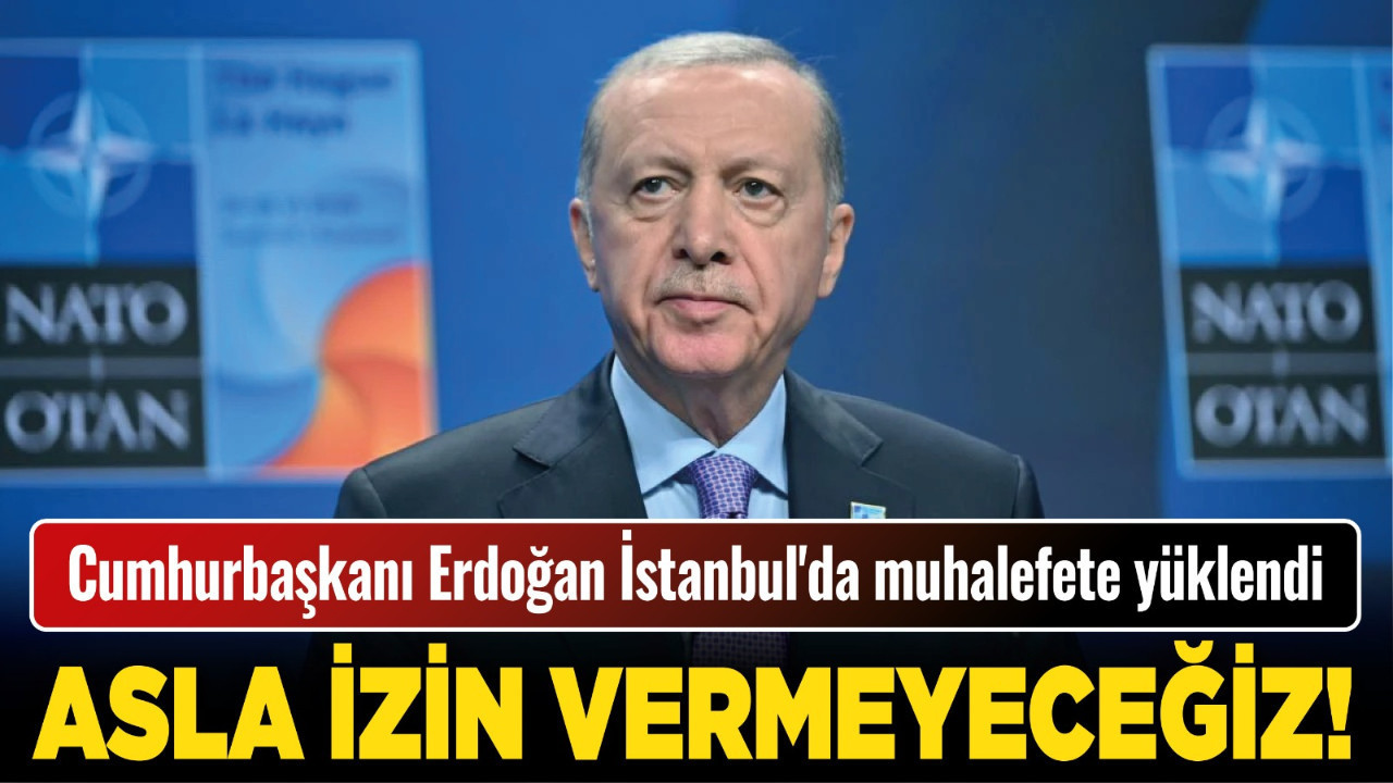 Cumhurbaşkanı Erdoğan İstanbul'da muhalefete yüklendi: Gündemlerinde eser yok, hizmet yok, kentsel dönüşüm hiç yok!