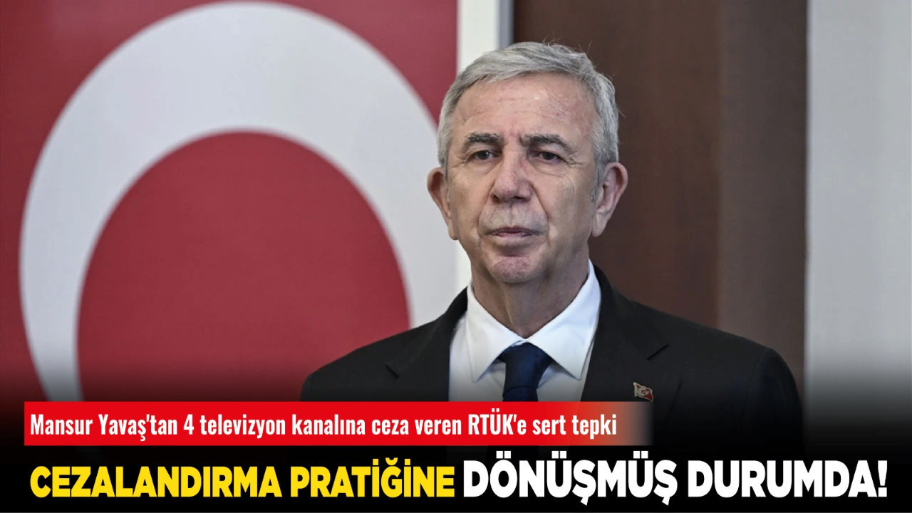 Mansur Yavaş'tan 4 televizyon kanalına ceza veren RTÜK'e sert tepki: Cezalandırma pratiğine dönüşmüş durumda!