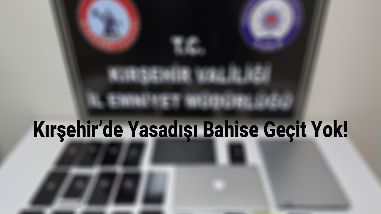 Kırşehir’de yasa dışı bahis operasyonu: 6 tutuklama