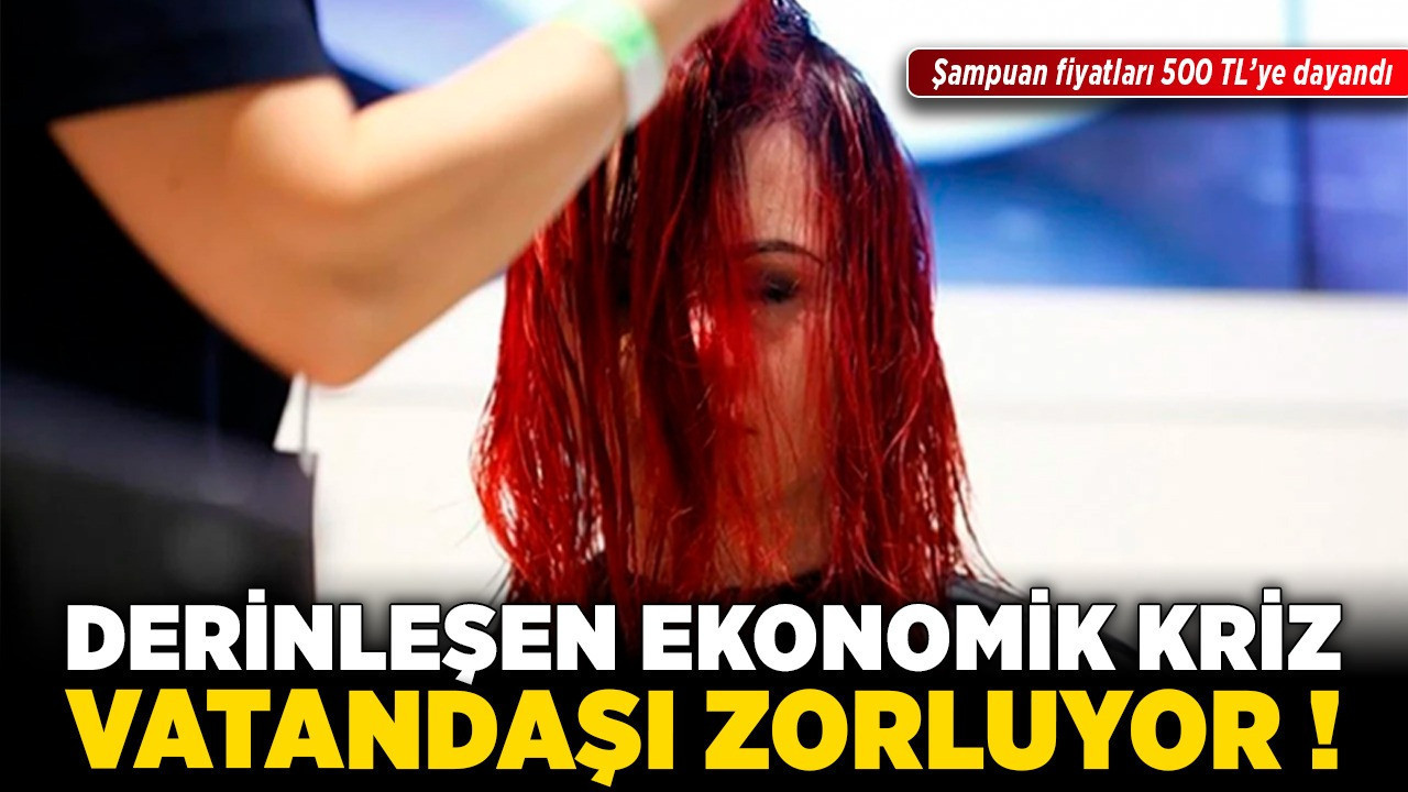Derinleşen ekonomik kriz vatandaşı zorluyor! Şampuan fiyatları 500 TL’ye dayandı