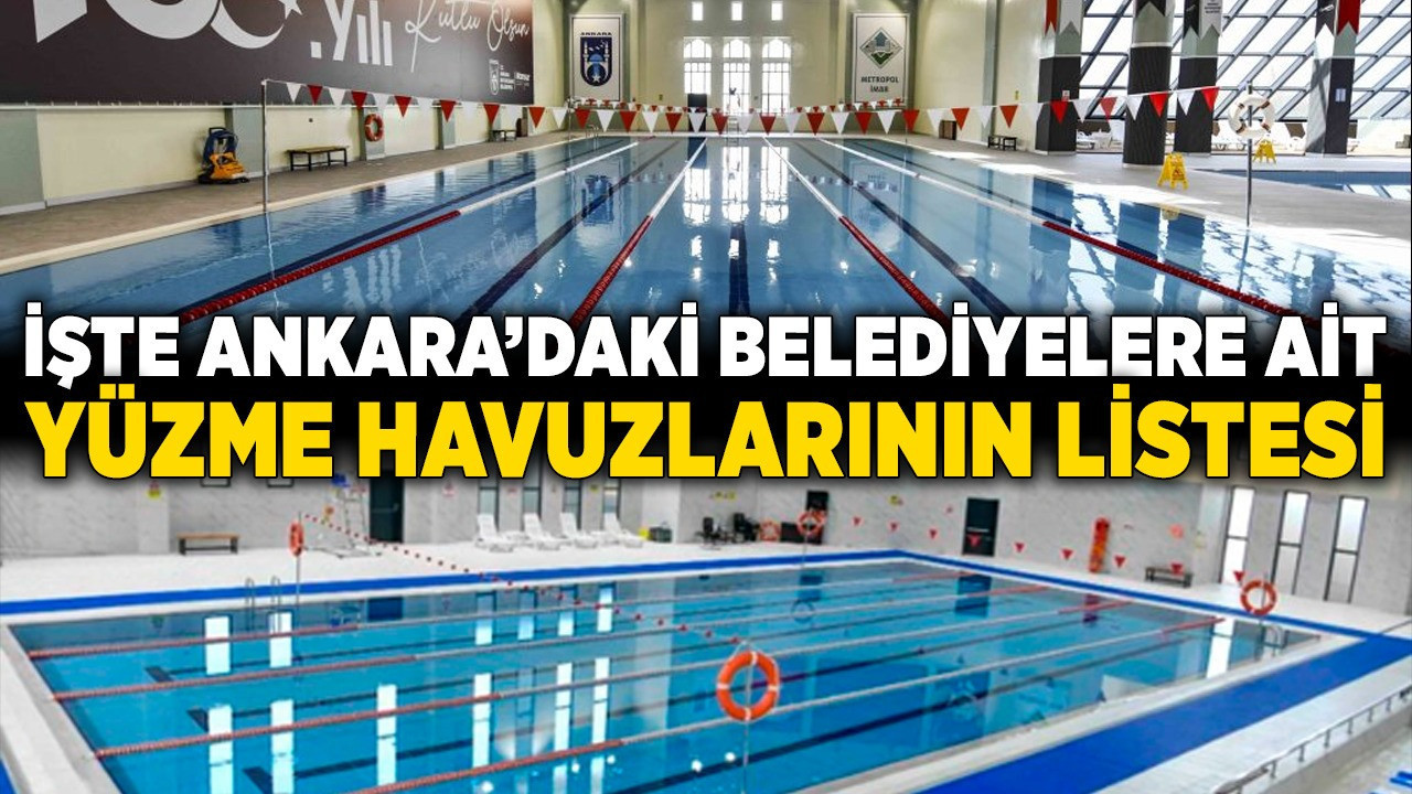 İşte Ankara'daki belediyelere ait yüzme havuzlarının listesi