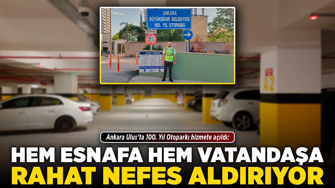 Ankara Ulus’ta 100. Yıl Otoparkı hizmete açıldı: Hem esnafa hem de vatandaşa rahat nefes aldırıyor