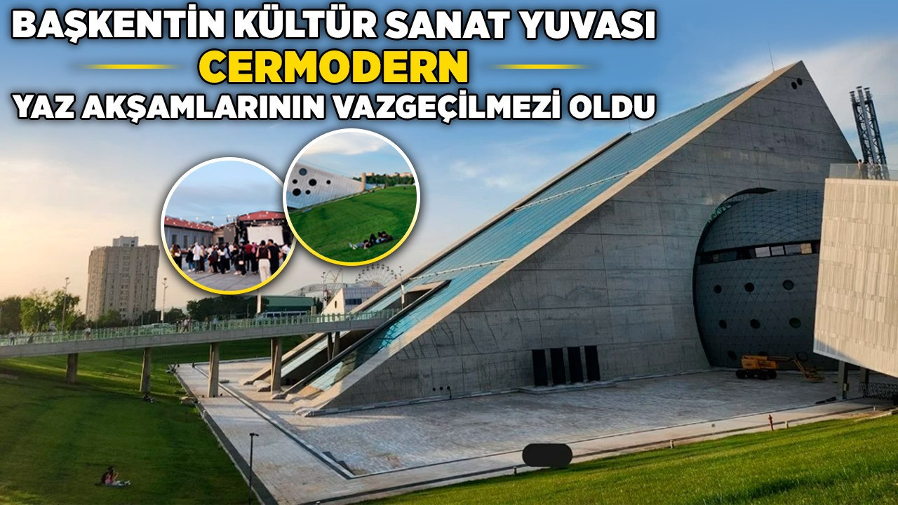 Başkentin kültür sanat yuvası CerModern, yaz akşamlarının vazgeçilmezi oldu