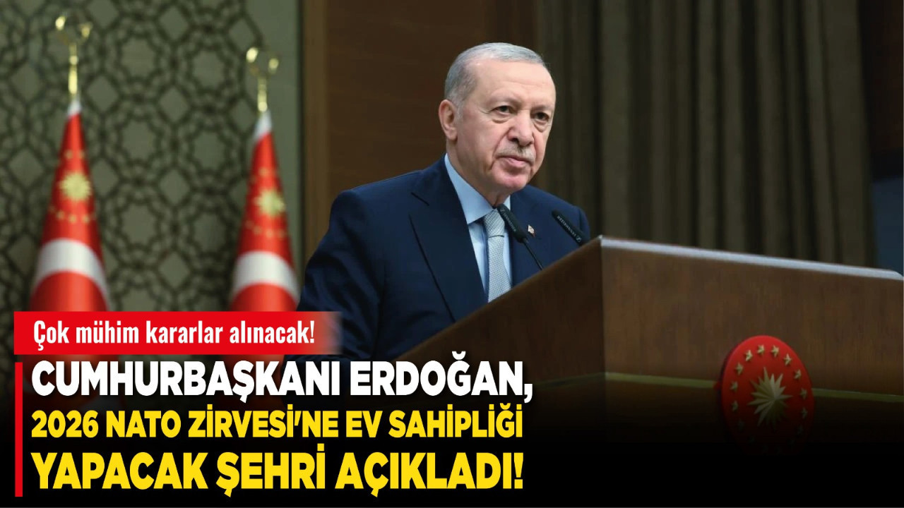 Cumhurbaşkanı Erdoğan, 2026 NATO Zirvesi'ne ev sahipliği yapacak şehri açıkladı!