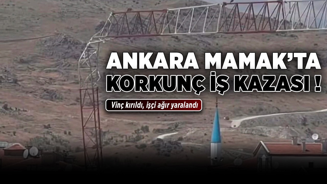 Ankara Mamak'ta korkunç iş kazası! Vinç kırıldı, işçi ağır yaralandı