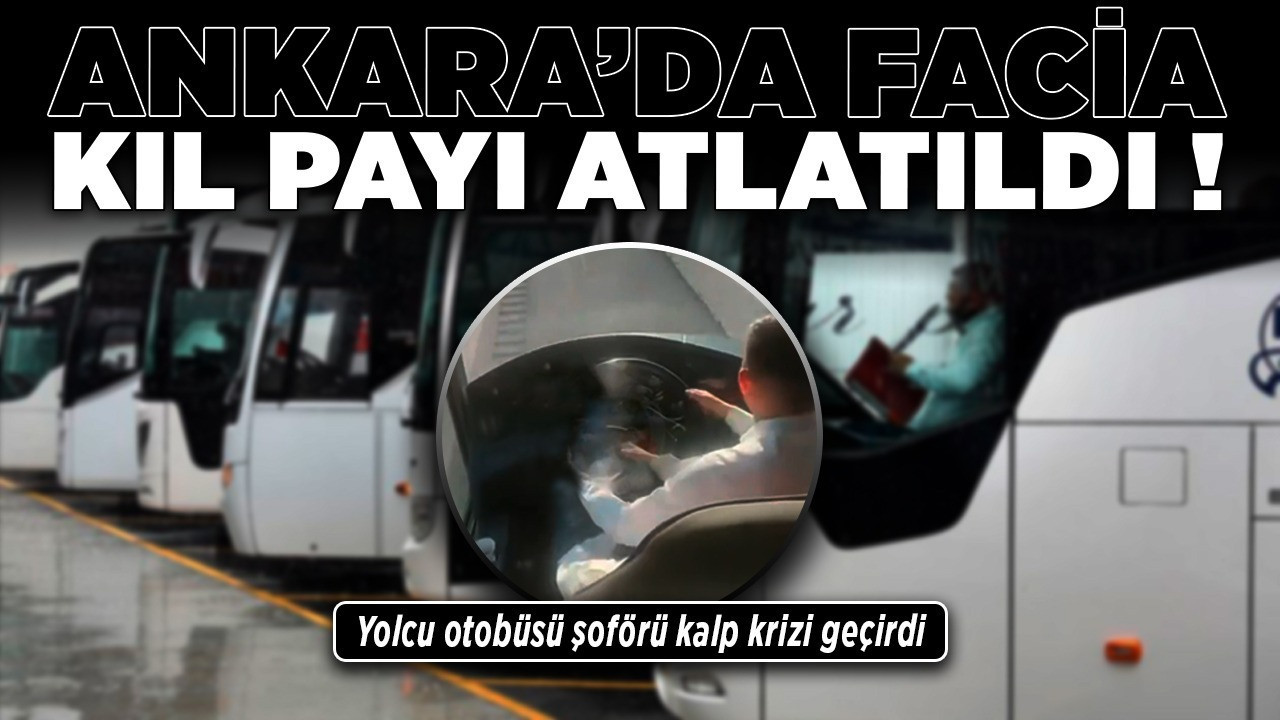 Ankara'da facia kıl payı atlatıldı! Yolcu otobüsü şoförü kalp krizi geçirdi