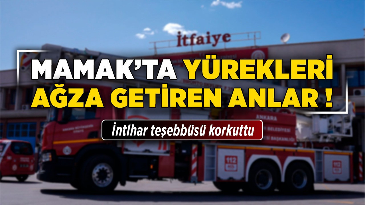 Mamak'ta yürekleri ağza getiren anlar!