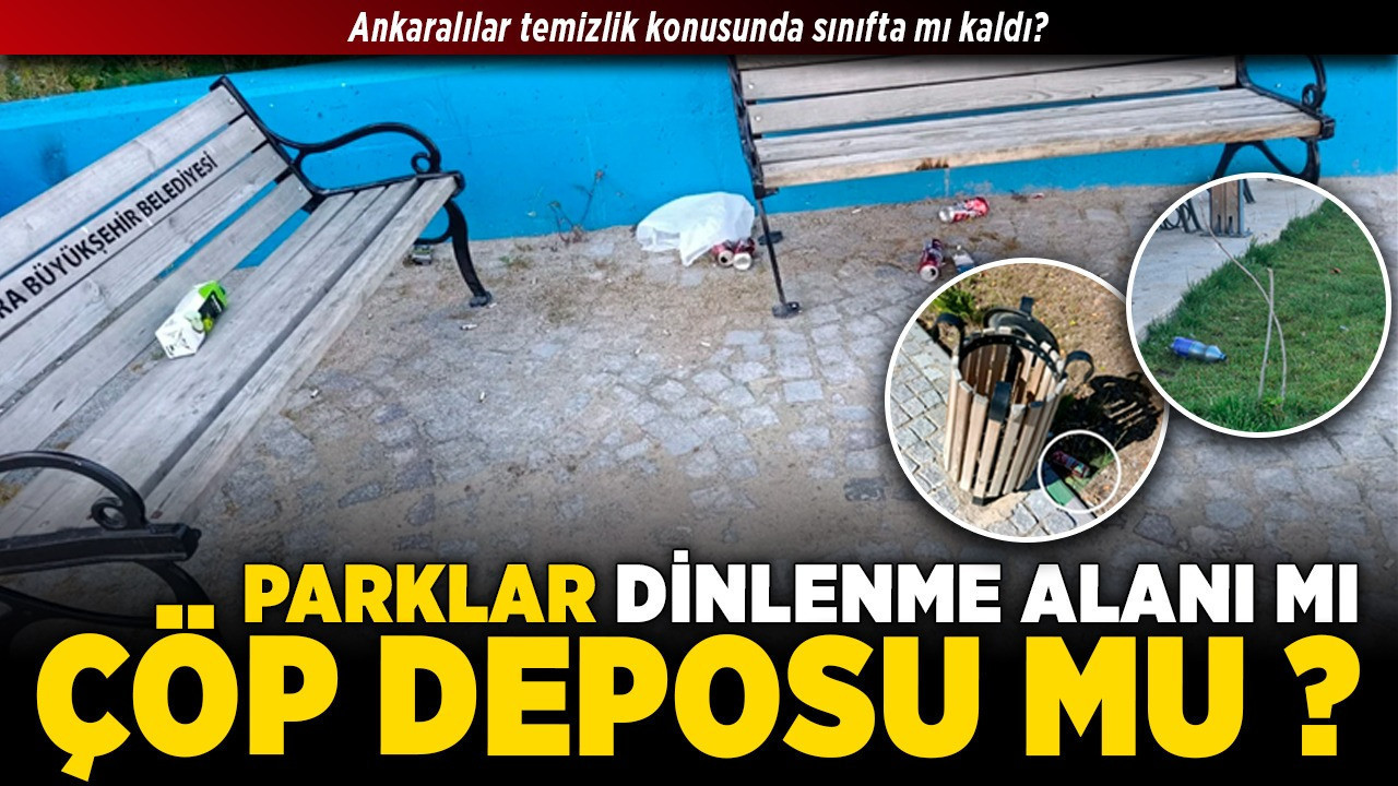 Parklar dinlenme alanı mı, çöp deposu mu? Ankaralılar temizlik konusunda sınıfta mı kaldı?