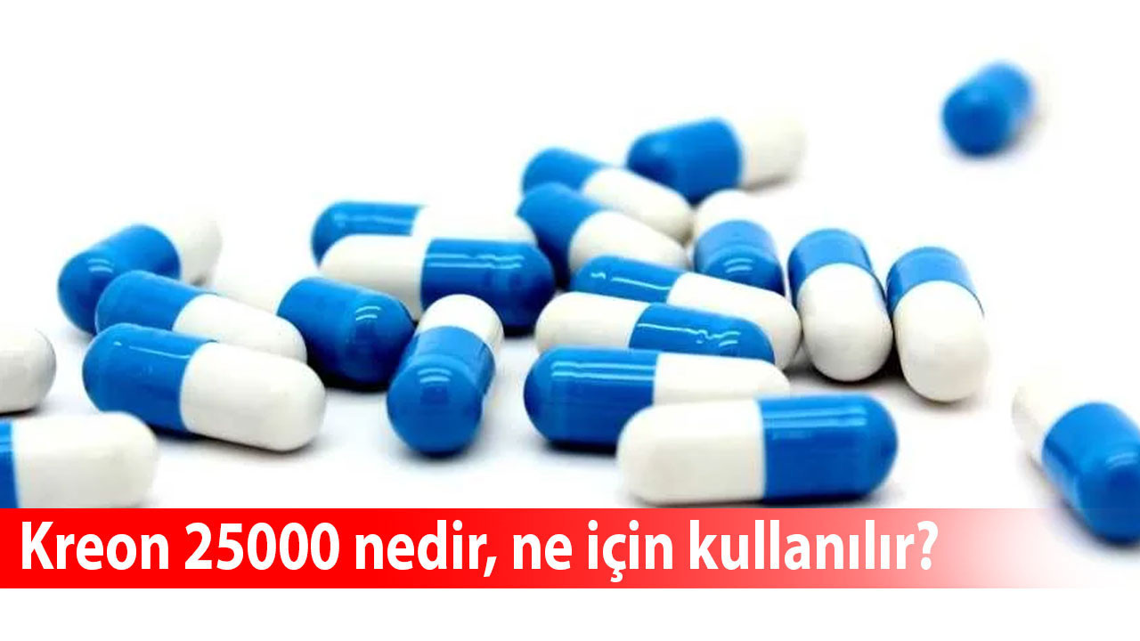 Kreon 25000 nedir, ne için kullanılır? Hangi hastalıklara iyi gelir?