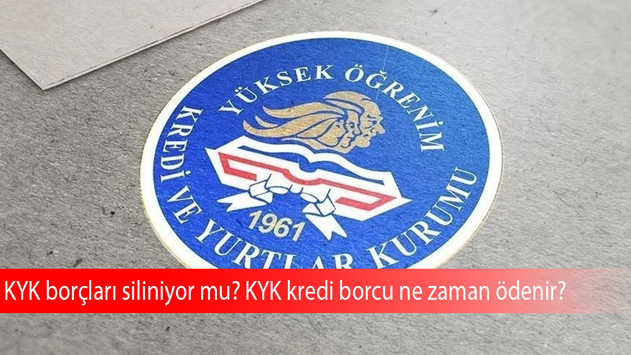 KYK borçları siliniyor mu? KYK kredi borcu ne zaman ödenir?
