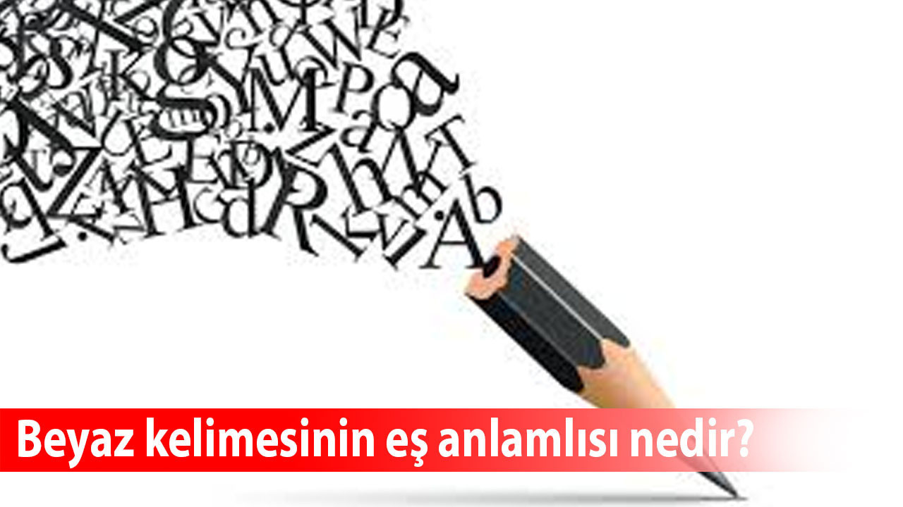 Beyaz kelimesinin eş anlamlısı nedir?