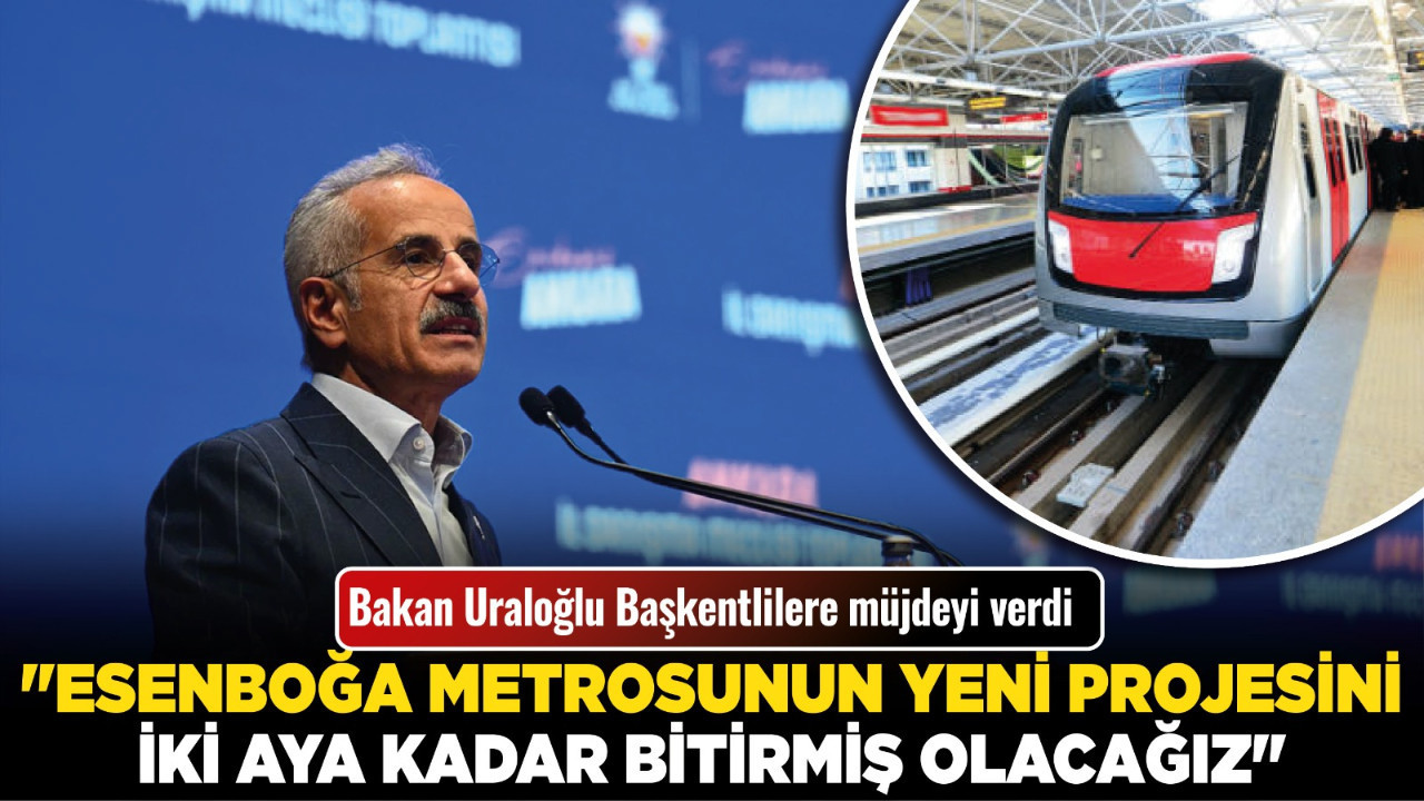 Bakan Uraloğlu Başkentlilere müjdeyi verdi: "Esenboğa metrosunun yeni projesini iki aya kadar bitirmiş olacağız"